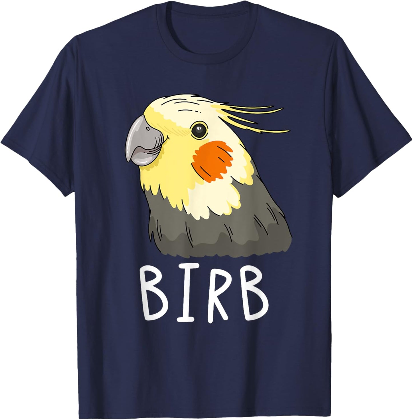 Funny Birb, Cockatiel Owner, Funny Bird Lover, Cockatiel T-Shirt - T-Shirt | Navy