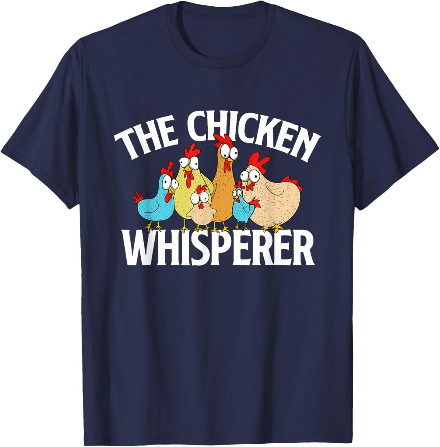 The Chicken Whisperer - Chickens Farm Rancher Poultry Owner T-Shirt - T-Shirt | Navy
