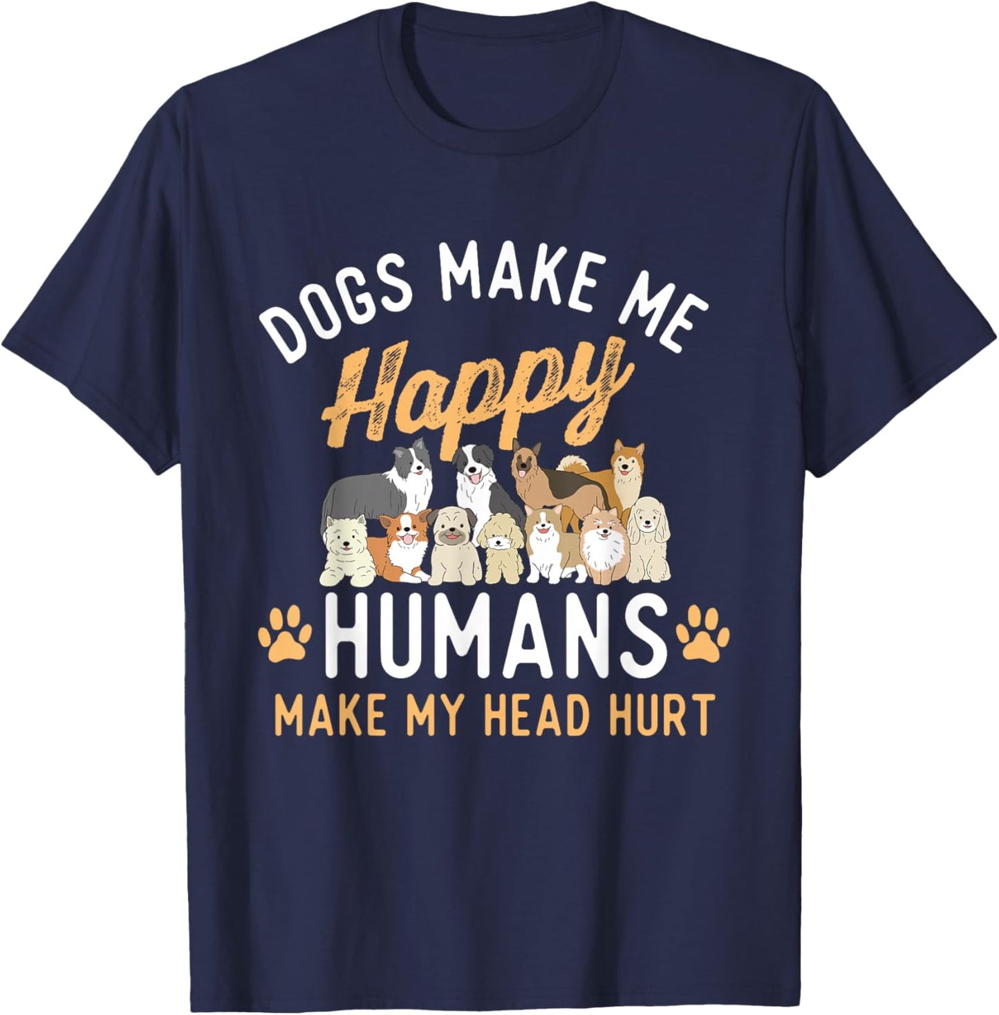Dogs Make Me Happy - Dog Lover Dog Owner Dog Mom Dog Dad , Small, Black T-Shirt - T-Shirt | Navy