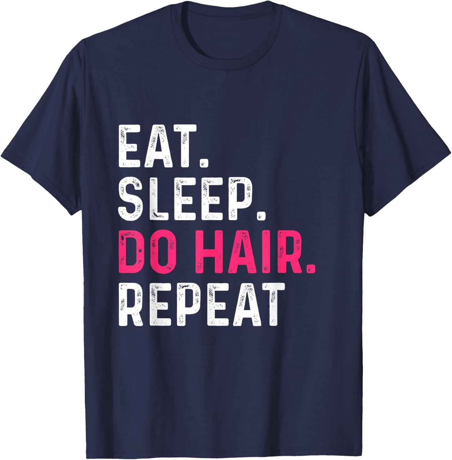 Eat Sleep Do Hair Repeat - Hairdresser Hairstylist Barber T-Shirt - T-Shirt | Navy