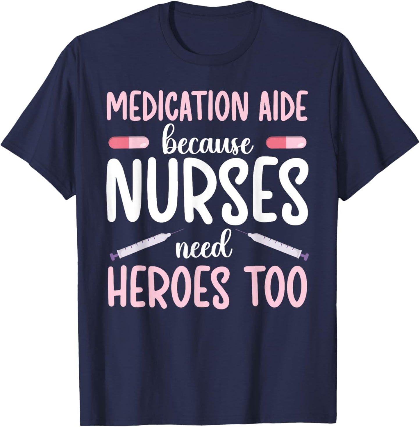 Medication Aide Nurses Need Heroes Med Aide Medication Aides T-Shirt - T-Shirt | Navy