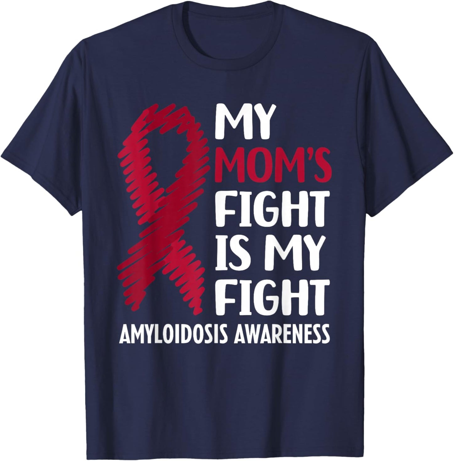 My Mom's Fight Amyloidosis Awareness T-Shirt - T-Shirt | Navy