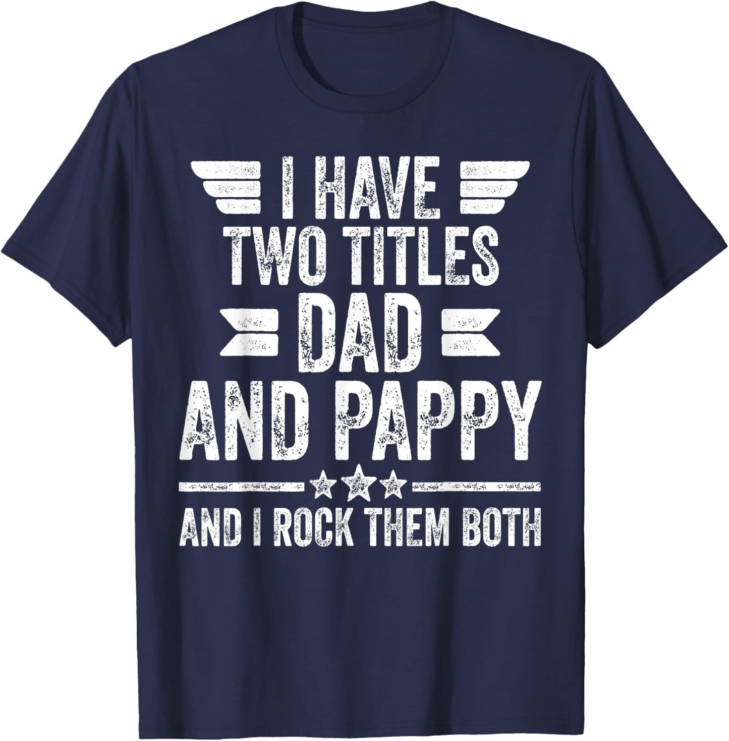 I Have Two Titles Dad And Pappy And I Rock Them Both T-Shirt - T-Shirt | Navy