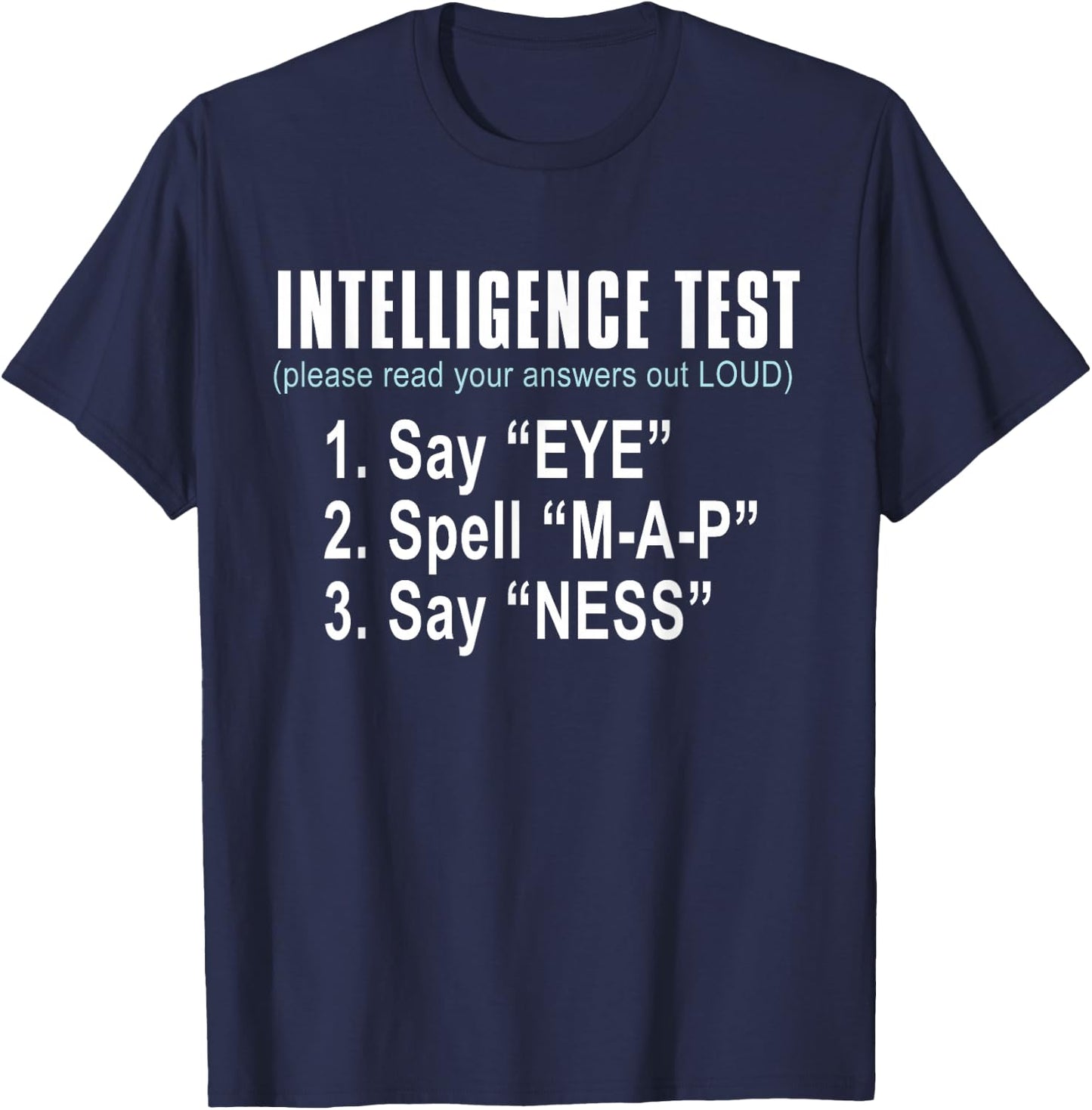 Intelligence Test Say Eye M A P Ness Funny dad Joke T-Shirt - T-Shirt | Navy