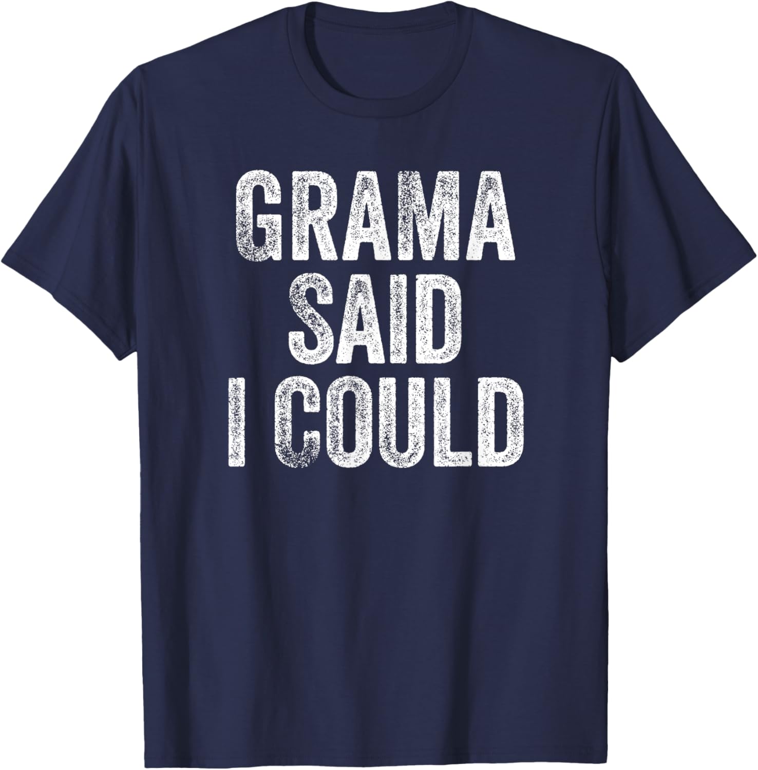 Grama Said I Could Funny Grandchild Grandson Granddaughter T-Shirt - T-Shirt | Navy
