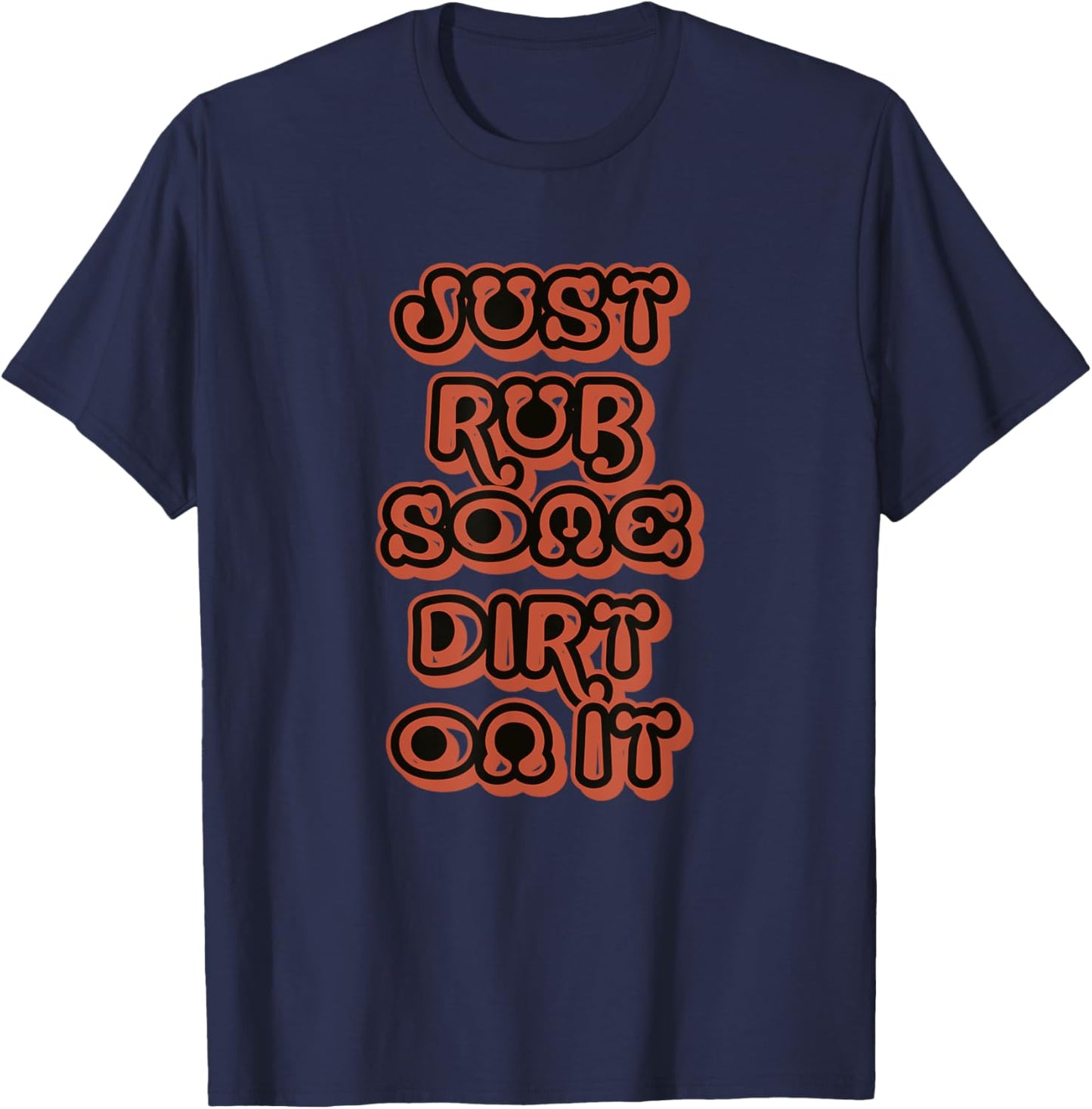 Just Rub Some Dirt On It T-Shirt - T-Shirt | Navy