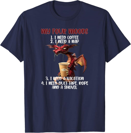My Four Moods I Need Coffee I Need A Nap Dragon Coffee Lover T-Shirt - T-Shirt | Navy