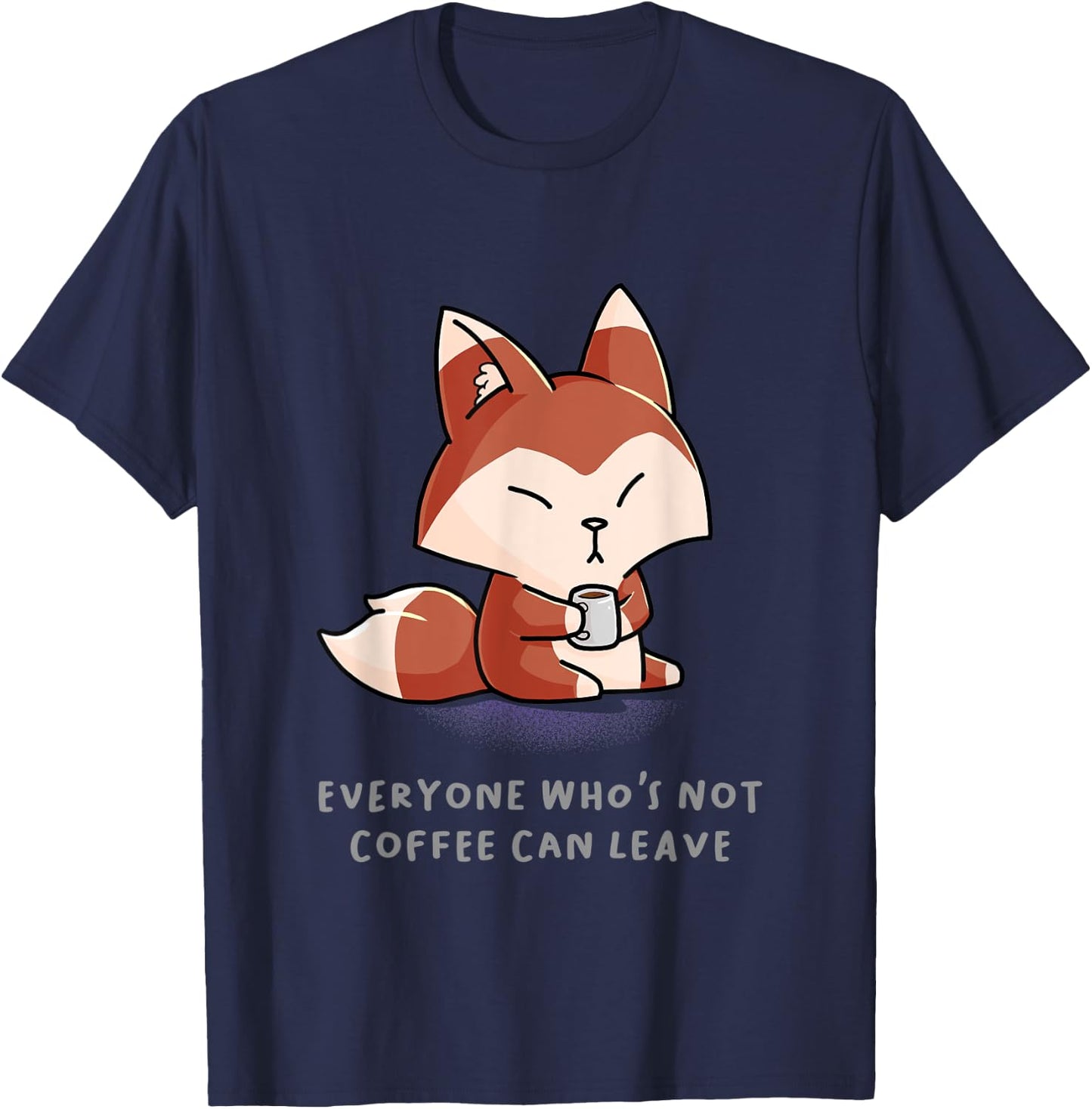 Everyone Who's Not Coffee Can Leave Funny Nerd Barista Fox T-Shirt - T-Shirt | Navy