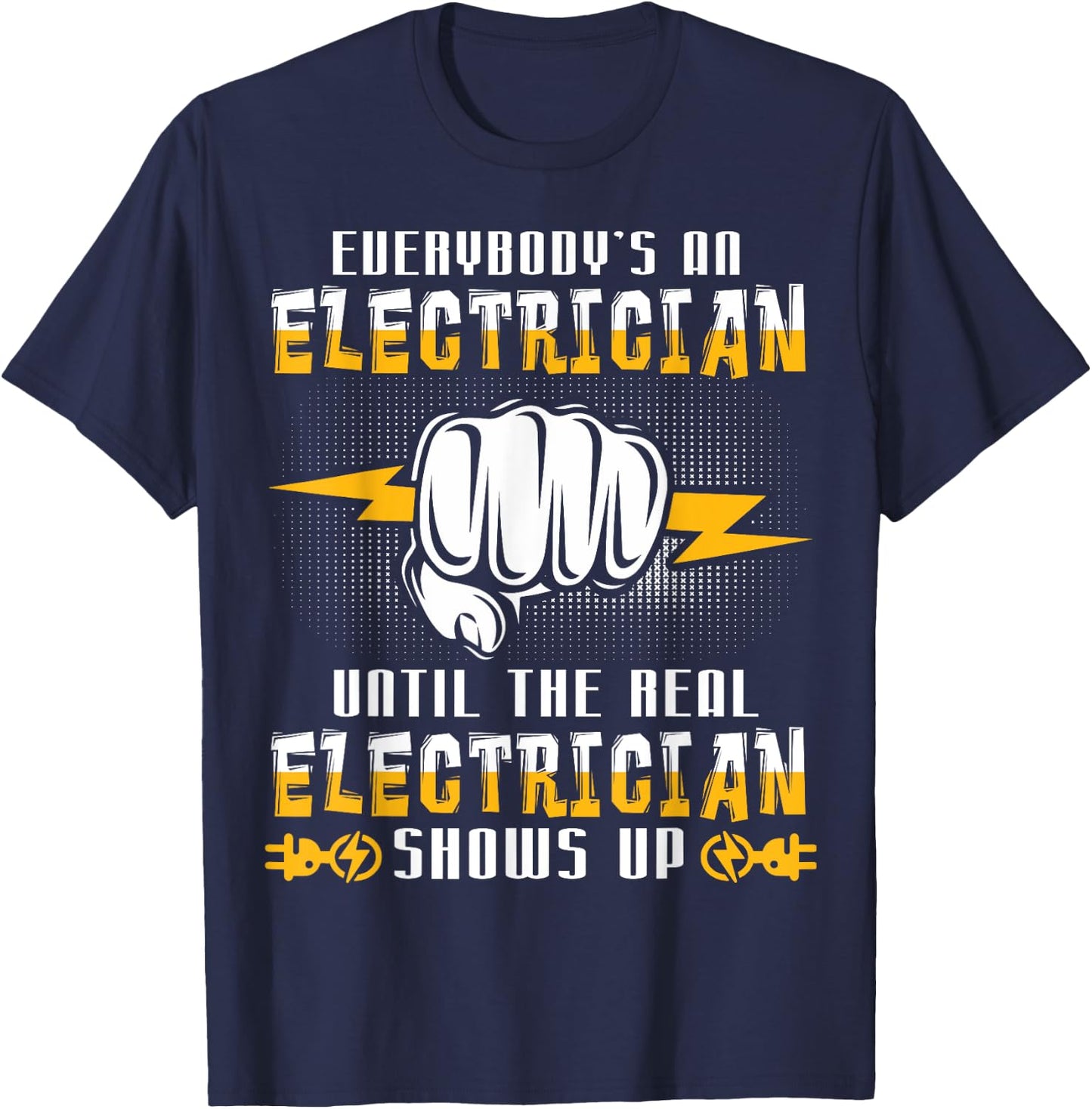 Everybody's An Electrician Until The Real Funny T-Shirt - T-Shirt | Navy