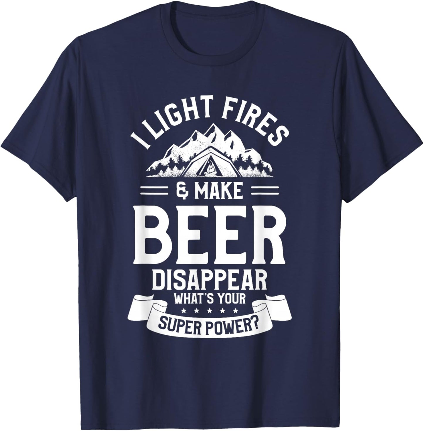 I Light Fires & Make Beer Disappear What's Your Superpower T-Shirt - T-Shirt | Navy
