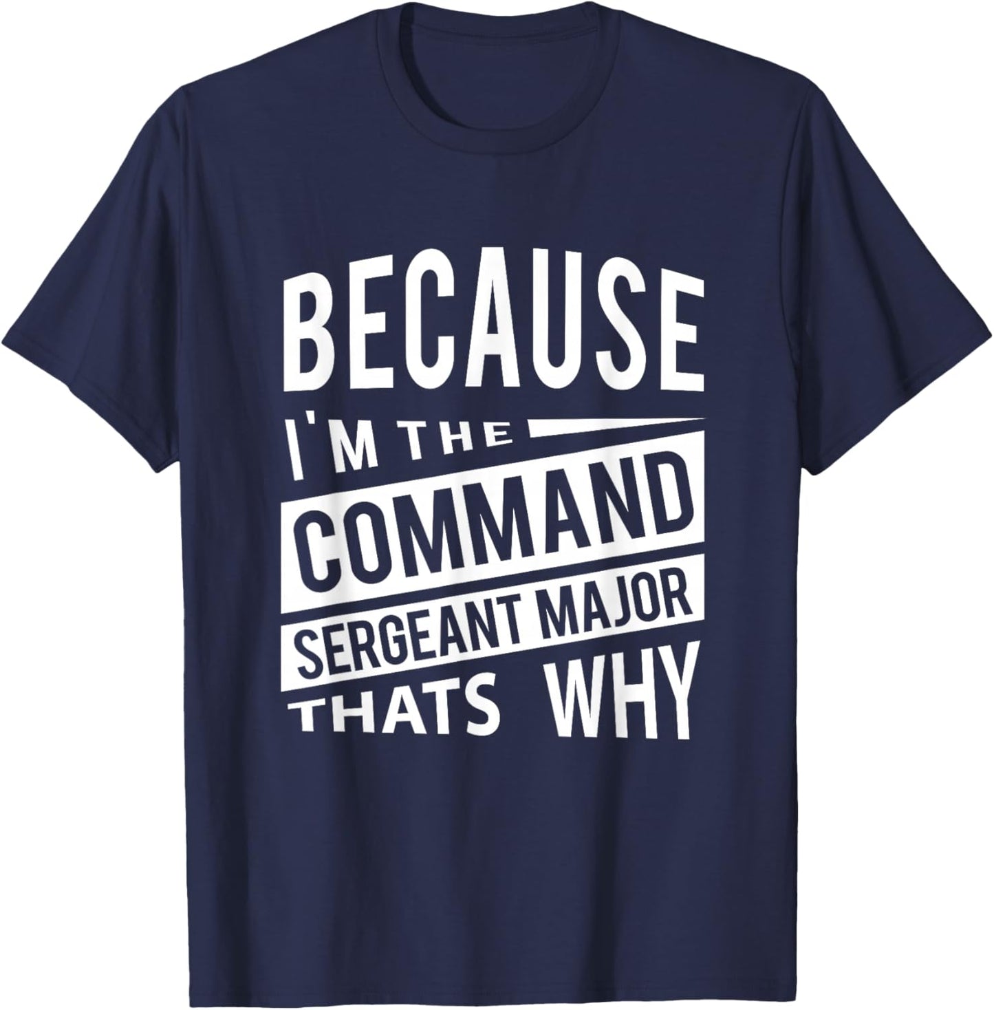 Because I'm The Command Sergeant Major CSM - That's Why NCO T-Shirt - T-Shirt | Navy