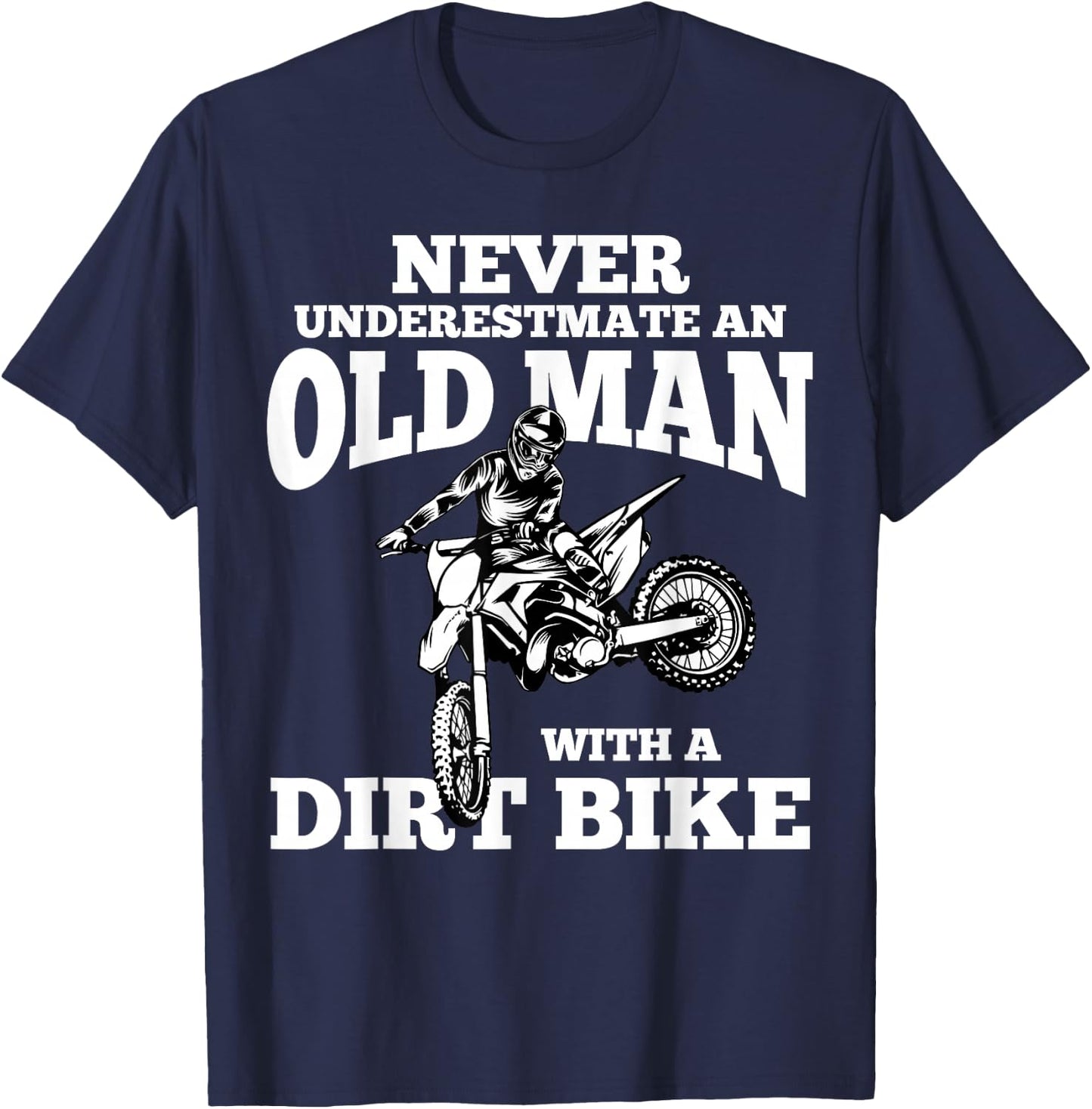 Never Underestimate an Old Man with a Dirt Bike Funny Gifts Small T-Shirt - T-Shirt | Navy