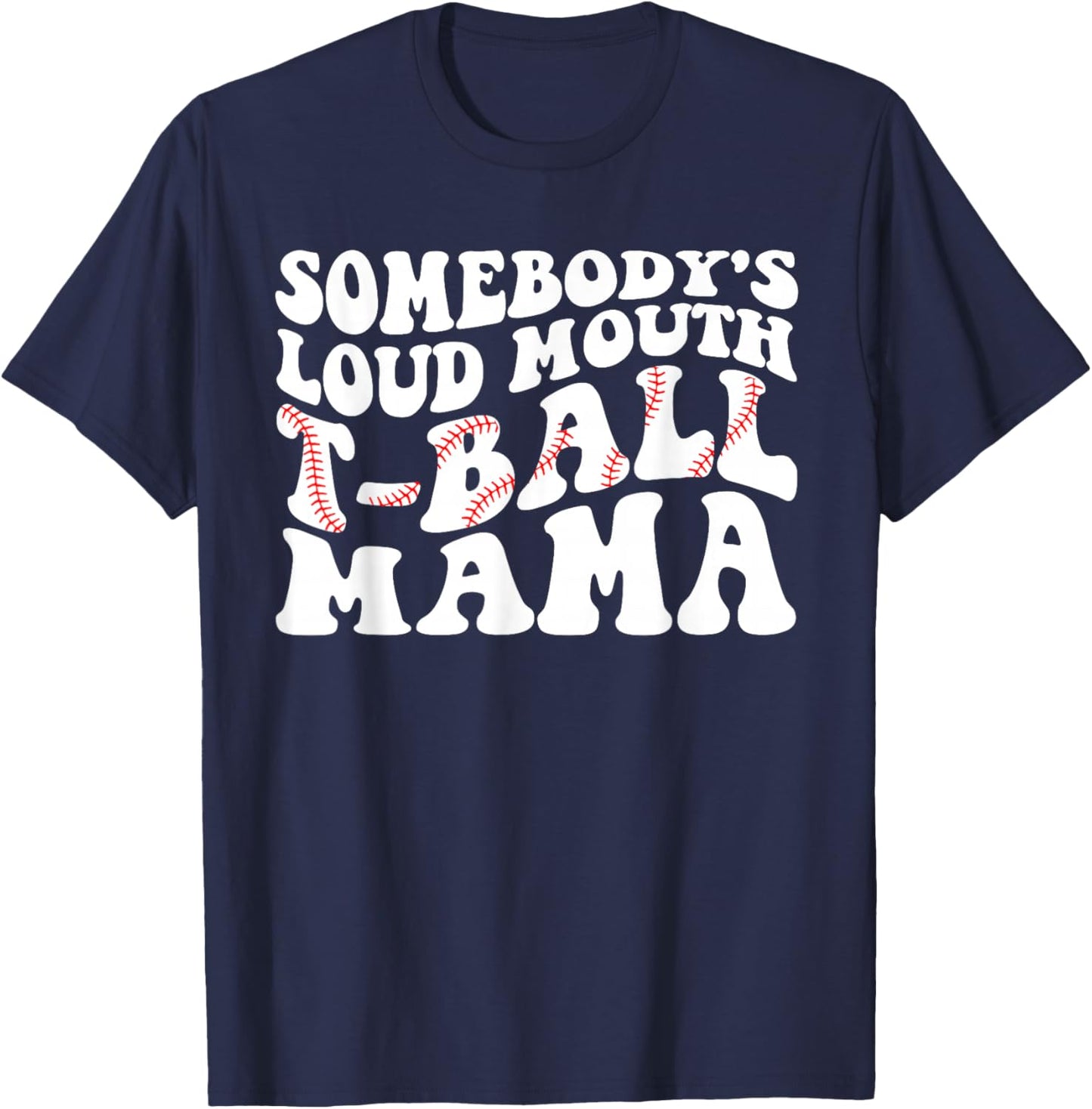 Somebody's Loud Mouth T-ball Mama Teeball Mom Mother's Day T-Shirt - T-Shirt | Navy