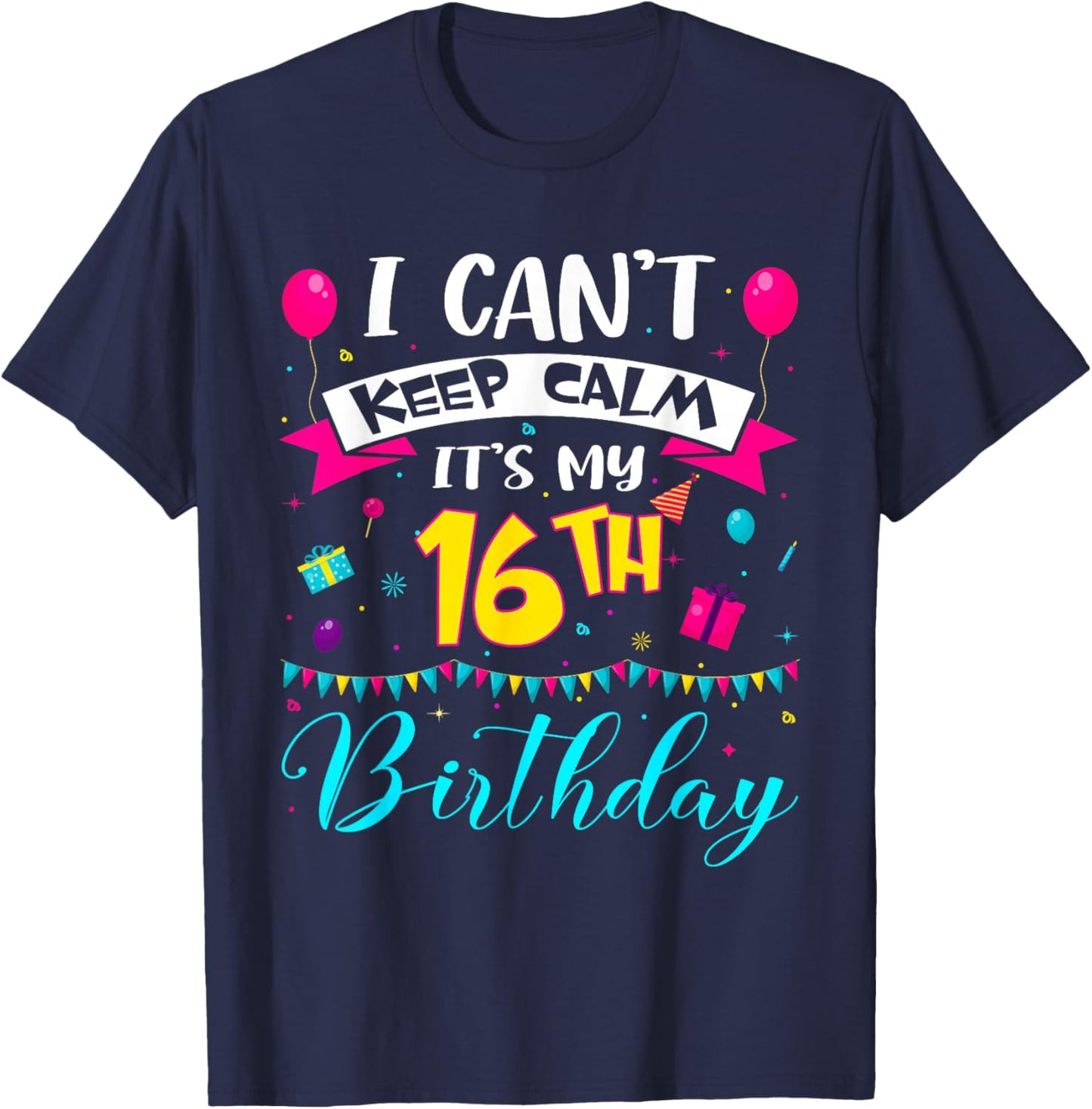 I Can't Keep Calm It's My 16th Birthday 16 Year Old Gifts T-Shirt - T-Shirt | Navy