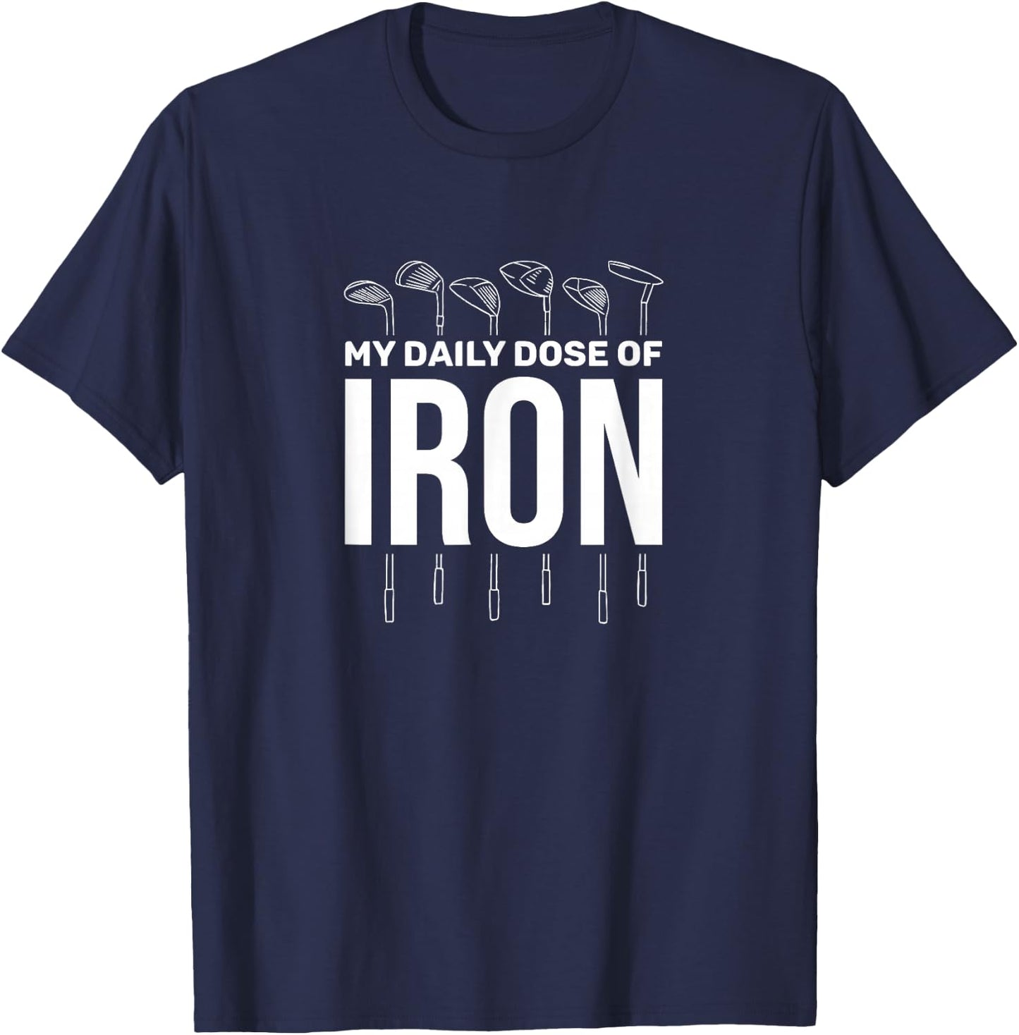My Daily Dose of Iron Men's Golf Funny Retirement T-Shirt - T-Shirt | Navy