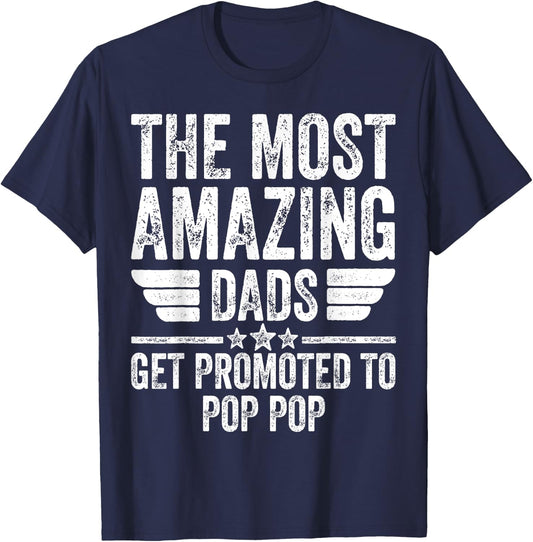 The Most Amazing Dads Get Promoted To Pop Pop T-Shirt - T-Shirt | Navy