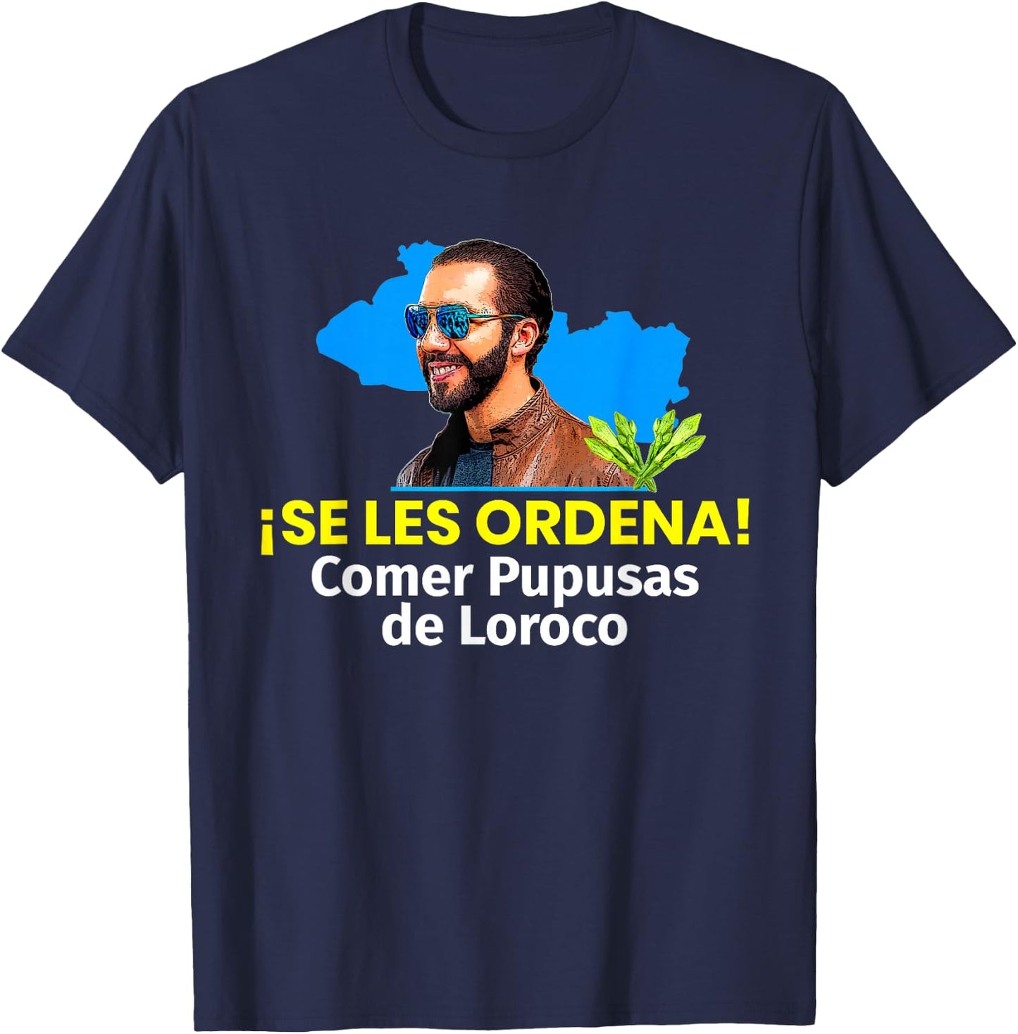 Se les Ordena Comer Pupusas de Loroco, Nayib Bukele T-Shirt - T-Shirt | Navy