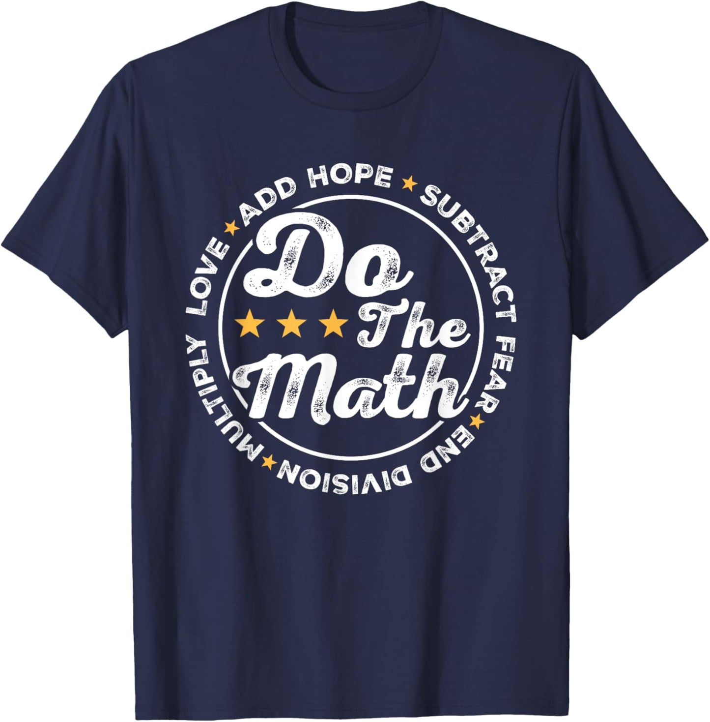 Math Inspiring Positive Quote Do The Math Love Hope Fear T-Shirt - T-Shirt | Navy