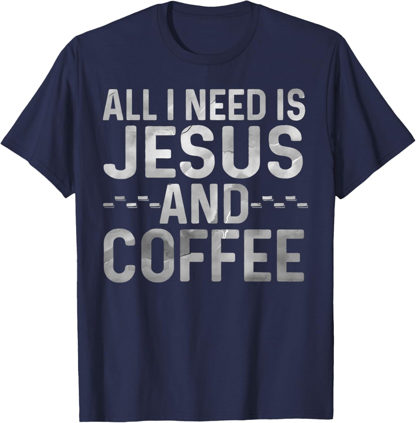 All I Need Is Jesus And Coffee Funny Christian Religious T-Shirt - T-Shirt | Navy