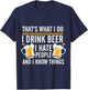 Funny Beer Drinking Day I Drink Beer I Hate People And I Know Things T-Shirt - T-Shirt | Navy