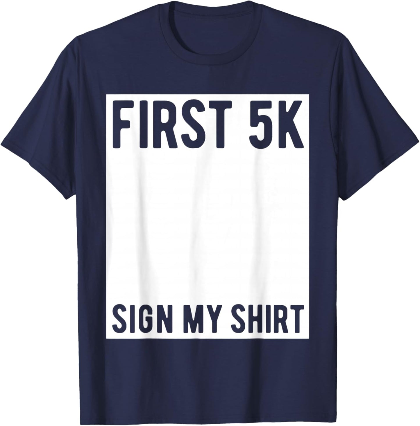 First 5K Endurance Run Sign My Shirt Funny 5K Runners T-Shirt - T-Shirt | Navy