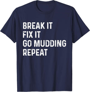 Break It Fix It Go Mudding Repeat ATV Bike Truck Mud Bogging T-Shirt - T-Shirt | Navy