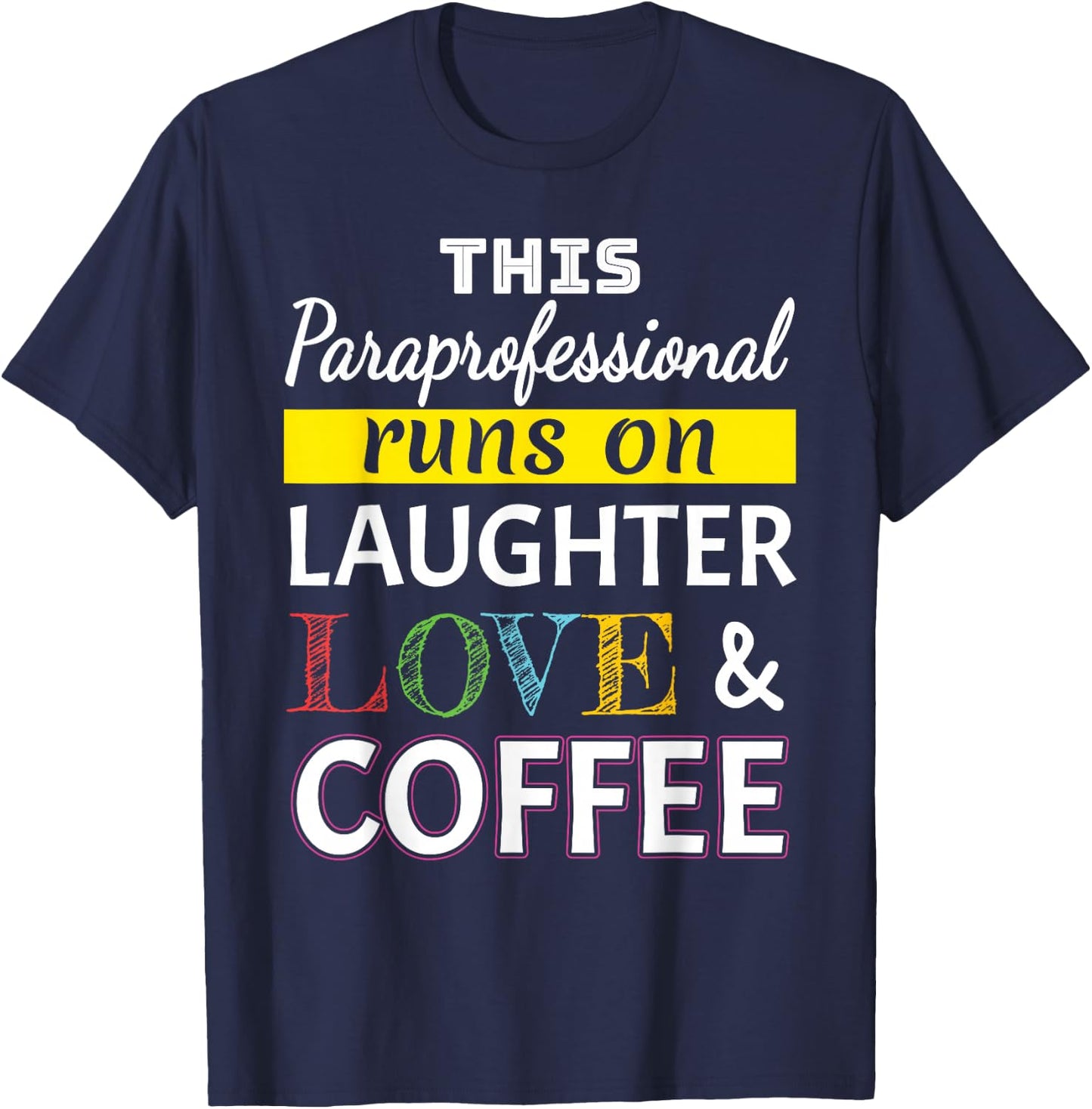 Paraprofessional runs on Laughter Love Coffee Para T-Shirt - T-Shirt | Navy