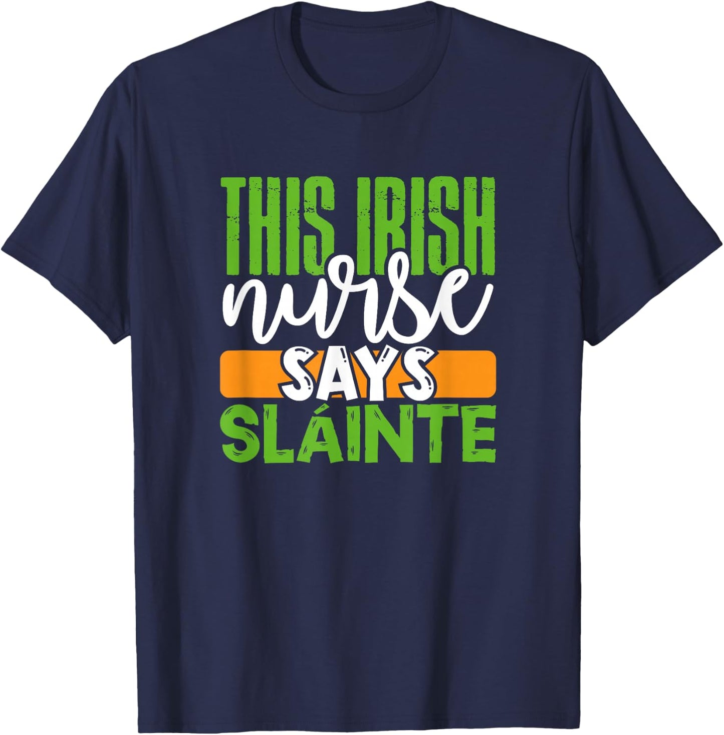 St. Patrick's Day Irish Nurse Slainte Cute Men Women Gift T-Shirt - T-Shirt | Navy
