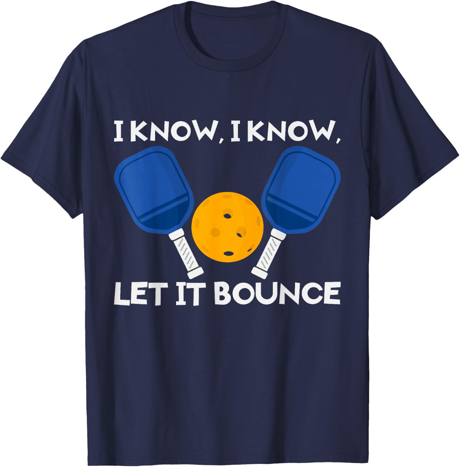 PicklBall Paddle I Know Let It Bounce T-Shirt - T-Shirt | Navy