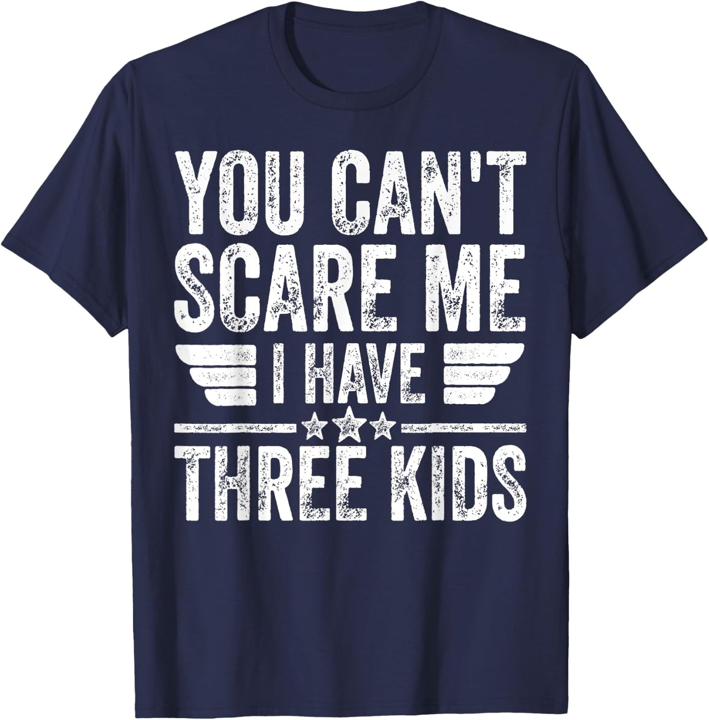 You Can't Scare Me I Have Three Kids Shirt Father's Day T-Shirt - T-Shirt | Navy