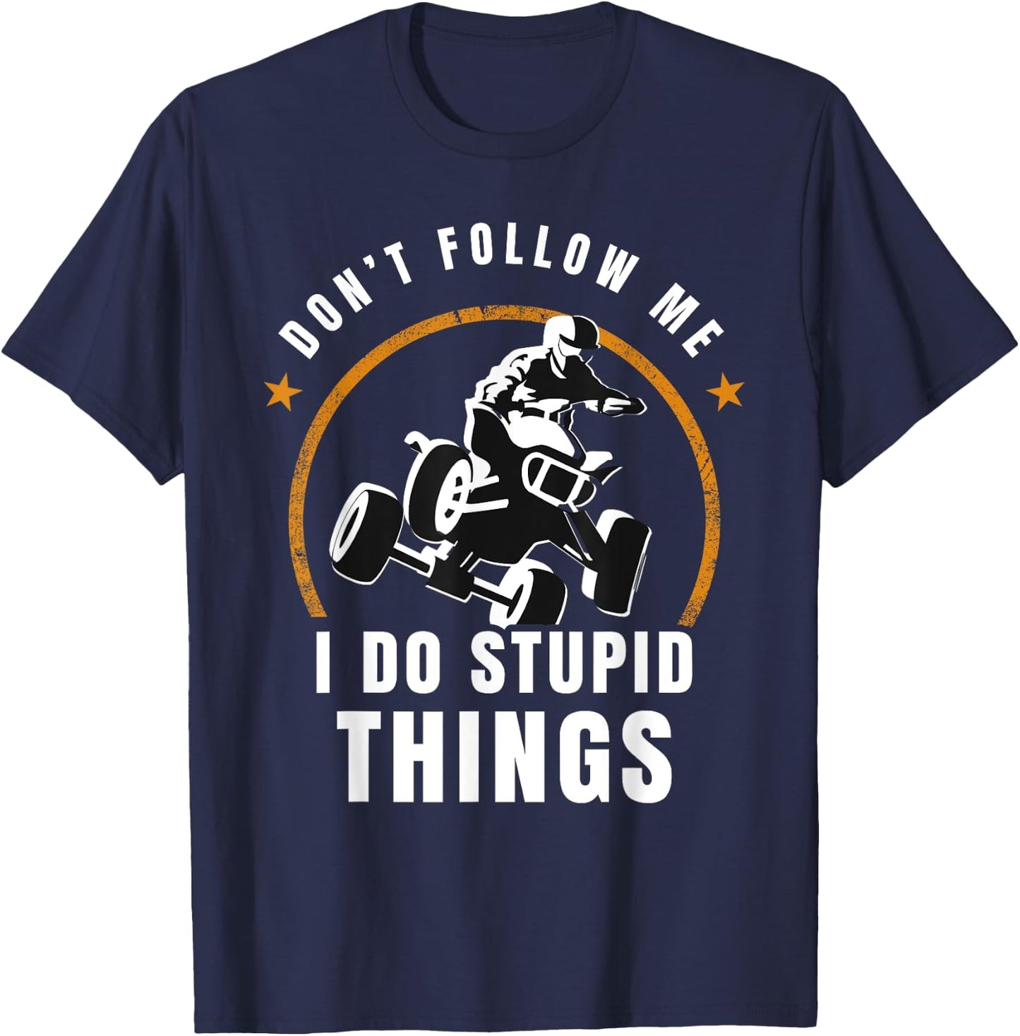 Quad Don't Follow Me I Do Stupid Things Offroad T-Shirt - T-Shirt | Navy