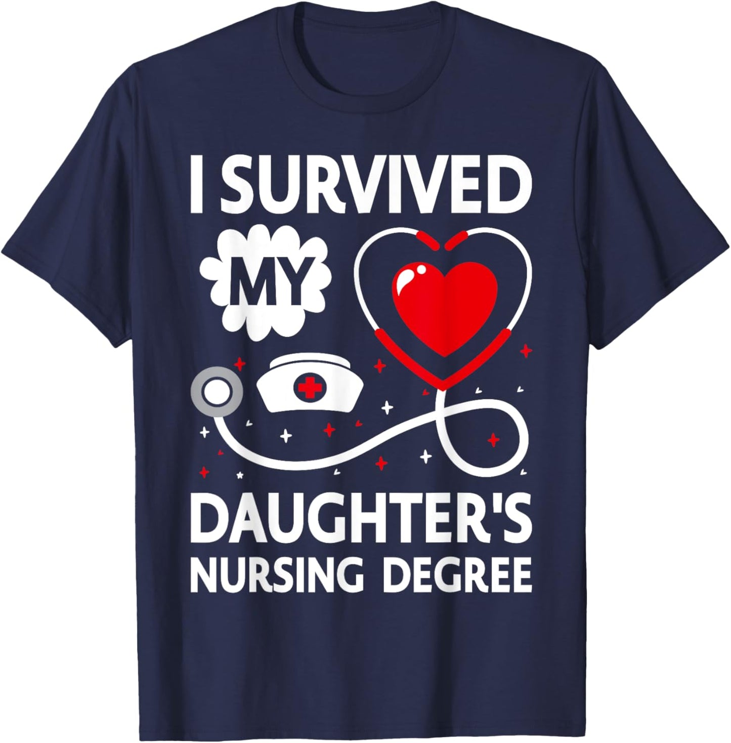 I Survived My Daughter's Nursing Degree T-Shirt - T-Shirt | Navy