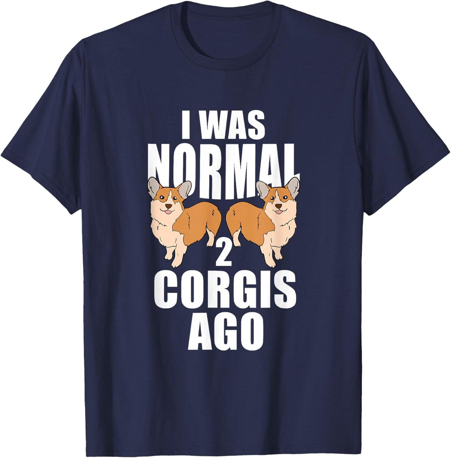 I Was Normal 2 Corgis Ago Corgi Dog T-Shirt - T-Shirt | Navy