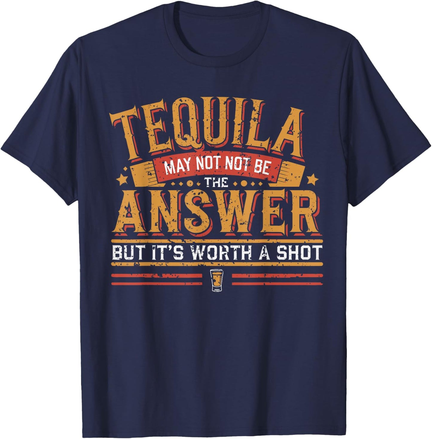 Tequila May Not Be The Answer But It's Worth A Shot T-Shirt - T-Shirt | Navy