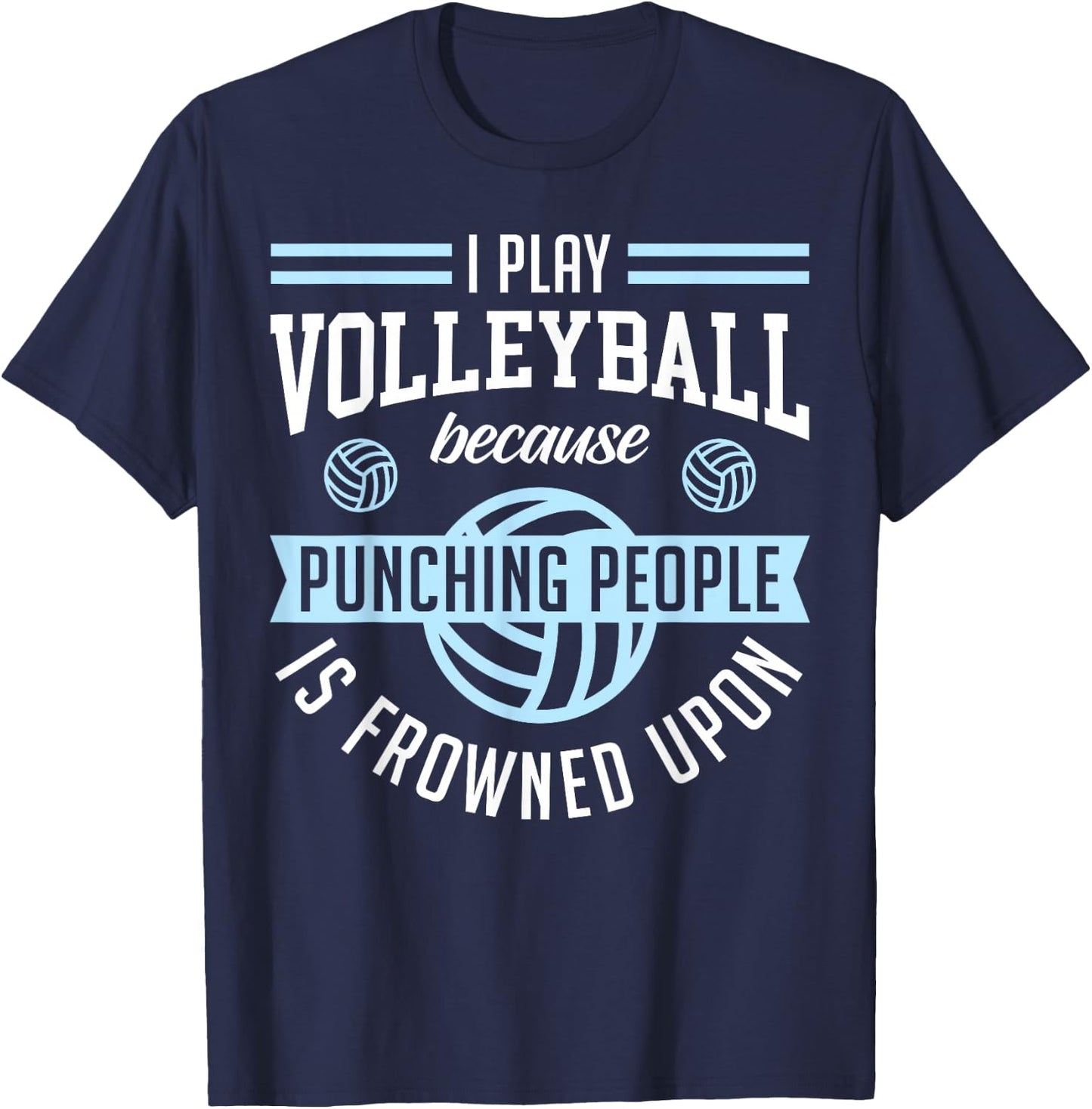 I Play Volleyball Because Punching People Is Frowned Upon T-Shirt - T-Shirt | Navy
