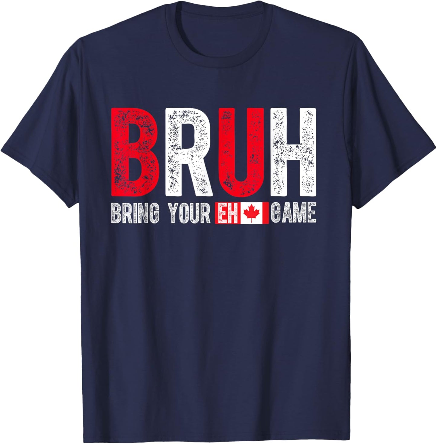 Canada Bruh Bring Your Eh Game Funny Canadian T-Shirt - T-Shirt | Navy