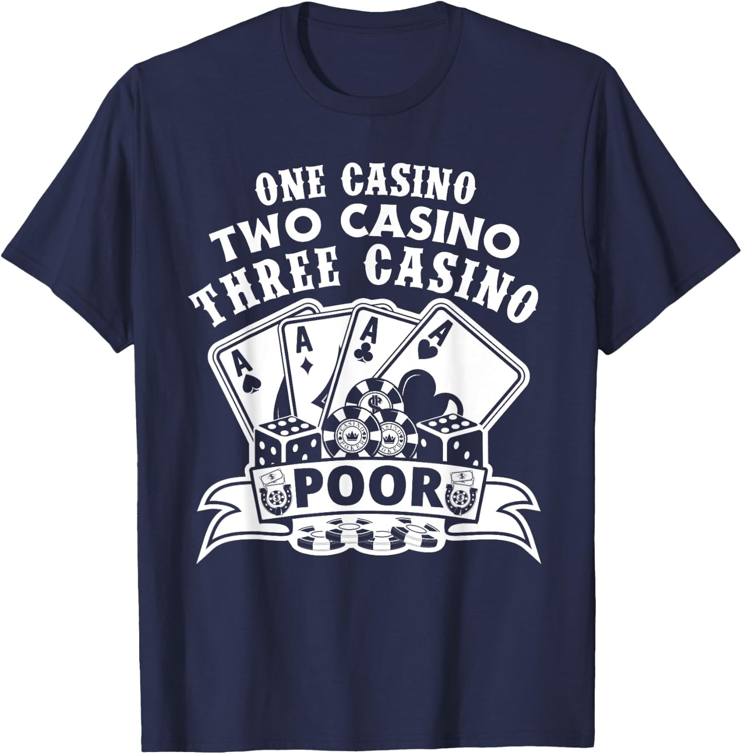 One Casino Two Casino Three Casino Poor Las Vegas Gambling T-Shirt - T-Shirt | Navy