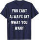 You Can't Always Get What You Want T-Shirt - T-Shirt | Navy