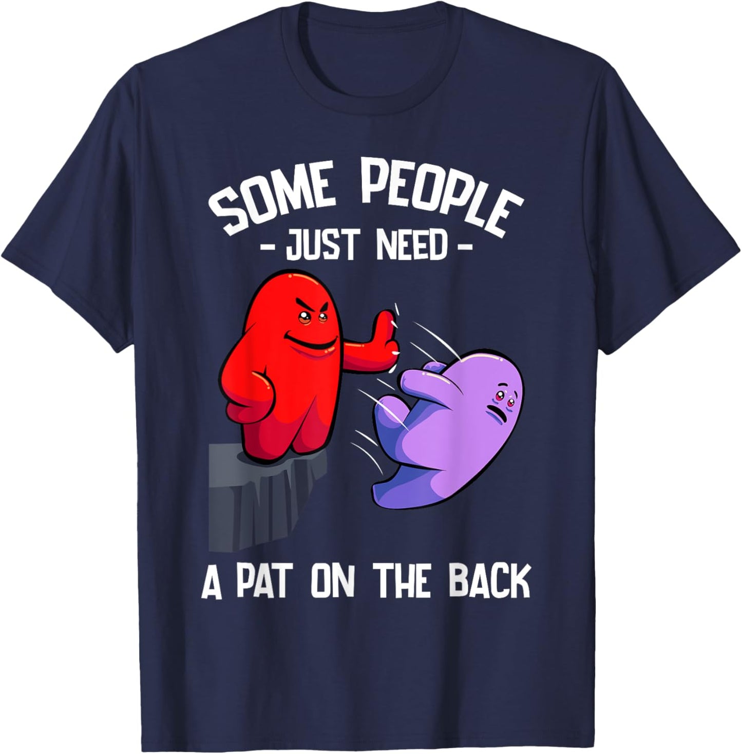 Sarcastic Humor Joke Some People Just Need a Pat On The Back T-Shirt - T-Shirt | Navy