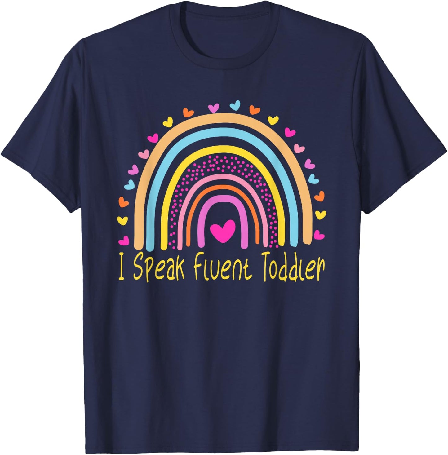 I Speak Fluent Toddler Daycare Provider Teacher Rainbow T-Shirt - T-Shirt | Navy