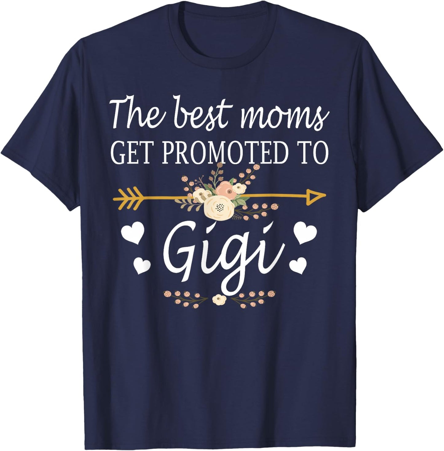 The Best Moms Get Promoted To Gigi Shirt Gift New Gigi T-Shirt - T-Shirt | Navy