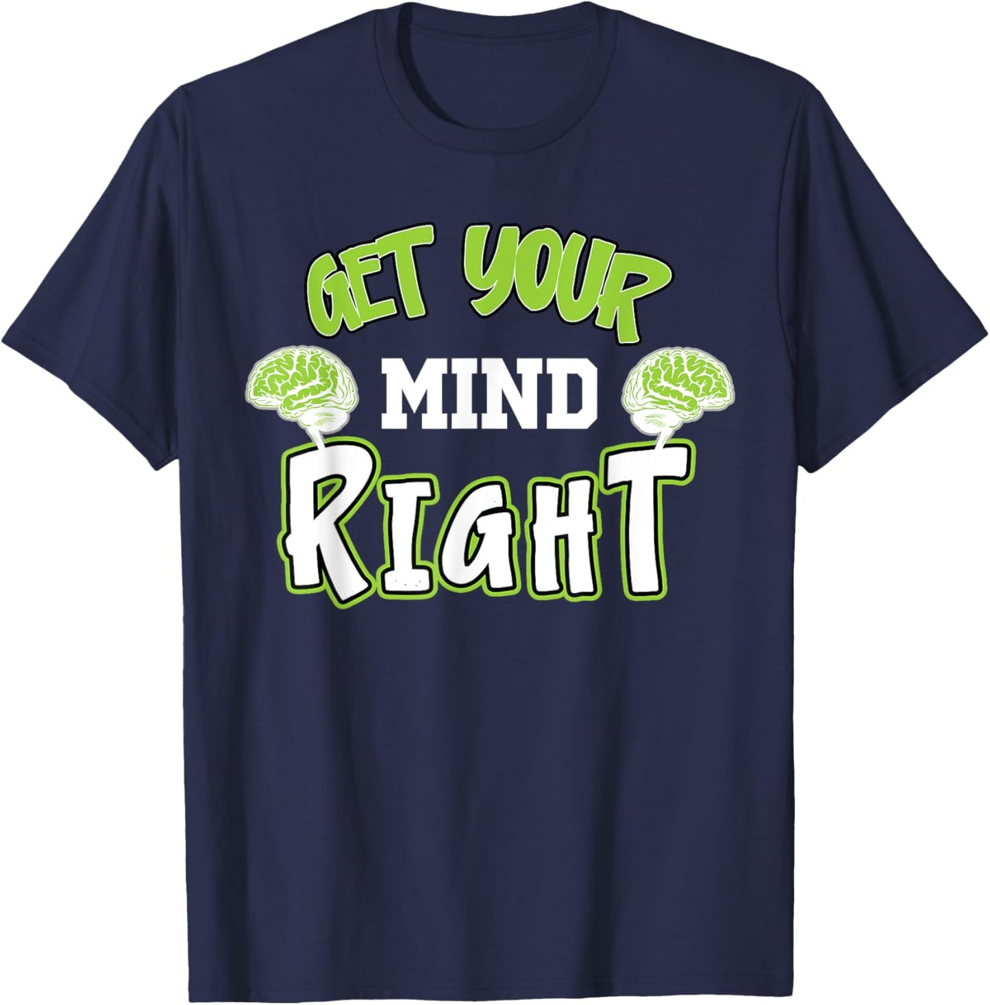 Funny Sarcastic Get Your Mind Right, Brain Mental Balance T-Shirt - T-Shirt | Navy