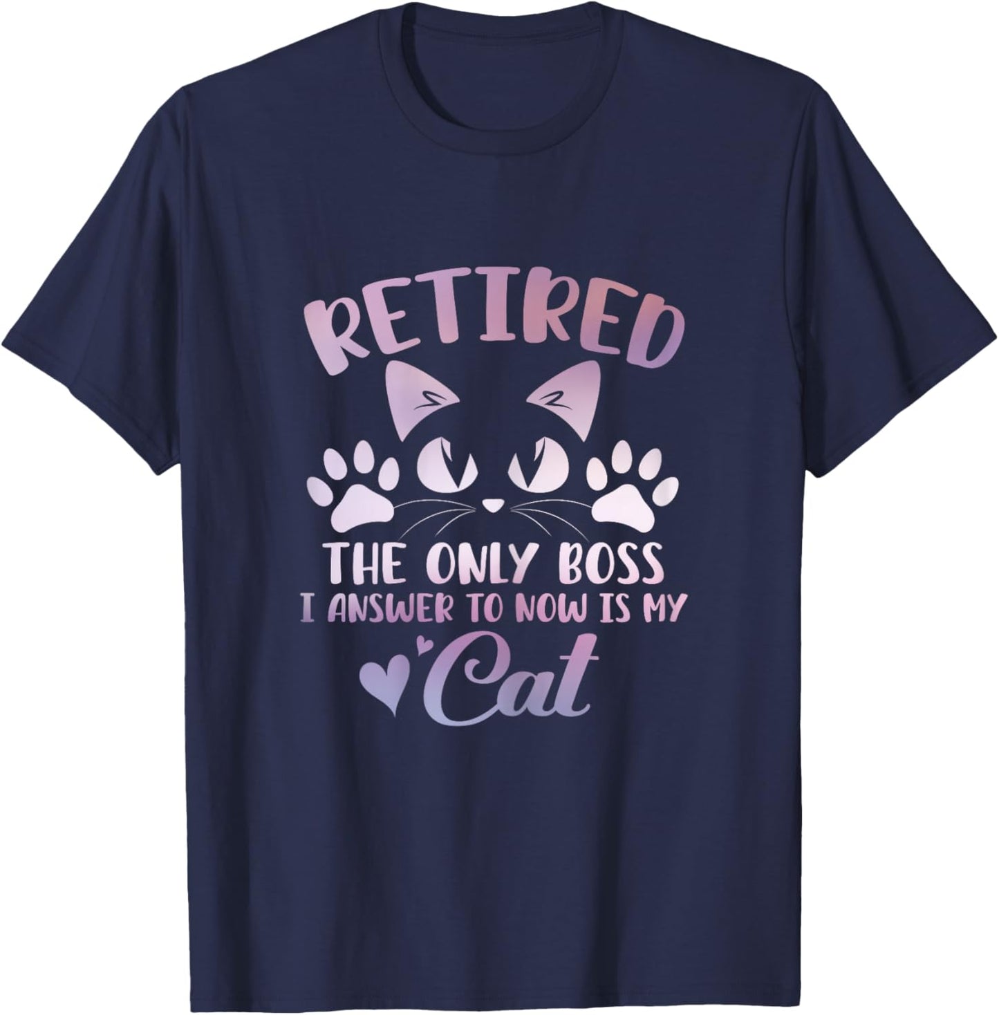 Retired Cat The Only Boss Retirement Cat Lovers Men Women T-Shirt - T-Shirt | Navy