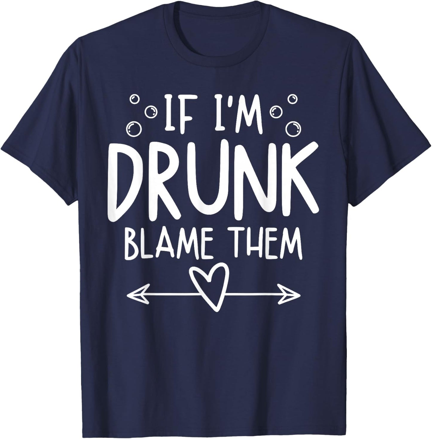 If I'm Drunk Blame Them Funny Matching Friend Family Party T-Shirt - T-Shirt | Navy