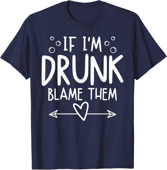 If I'm Drunk Blame Them Funny Matching Friend Family Party T-Shirt - T-Shirt | Navy