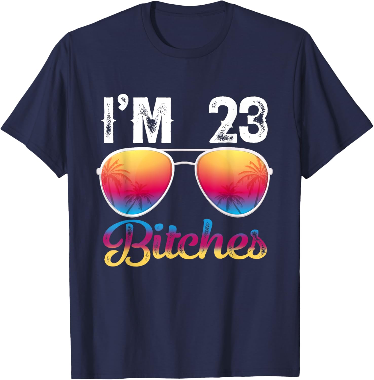 I'm 23 Bitches Women's 23rd Birthday Sunglasses T-Shirt - T-Shirt | Navy