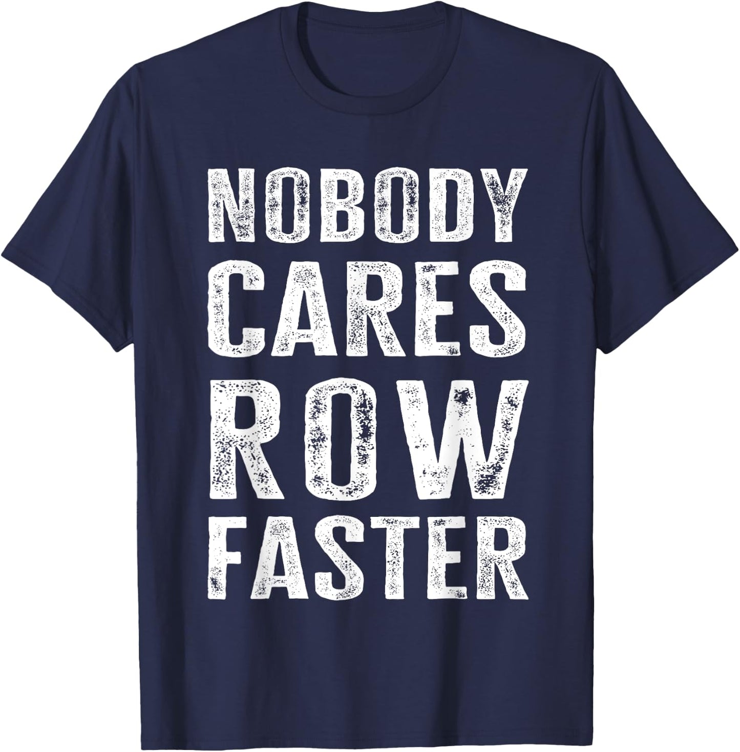 Nobody Cares Row Faster - Funny Rower & Canoeist T-Shirt - T-Shirt | Navy