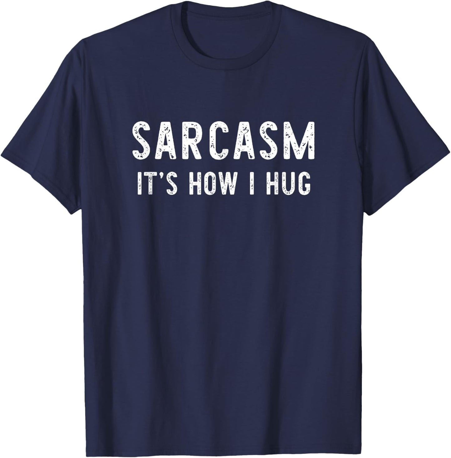Sarcasm It's How I Hug Sarcastic Funny Gift Christmas T-Shirt - T-Shirt | Navy