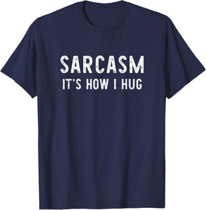 Sarcasm It's How I Hug Sarcastic Funny Gift Christmas T-Shirt - T-Shirt | Navy