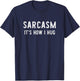 Sarcasm It's How I Hug Sarcastic Funny Gift Christmas T-Shirt - T-Shirt | Navy
